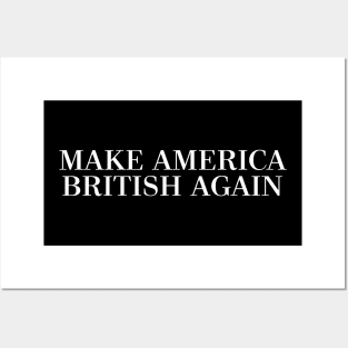 MAKE AMERICA BRITISH AGAIN Posters and Art